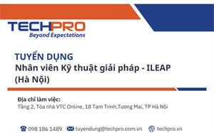 TECHPRO tuyển dụng vị trí Nhân viên Kỹ thuật giải pháp ILEAP - Làm việc tại Hà Nội