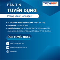 TECHPRO tuyển dụng Nhân viên kỹ thuật (SL:02)