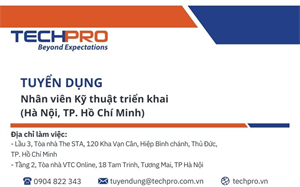 TECHPRO tuyển dụng vị trí Nhân viên Kỹ thuật triển khai - Làm việc tại TP. Hà Nội và TP. Hồ Chí Minh