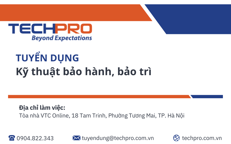 TECHPRO tuyển dụng vị trí Kỹ thuật bảo hành, bảo trì 