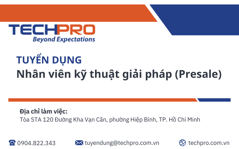 TECHPRO tuyển dụng vị trí Nhân viên kỹ thuật giải pháp (Presale)