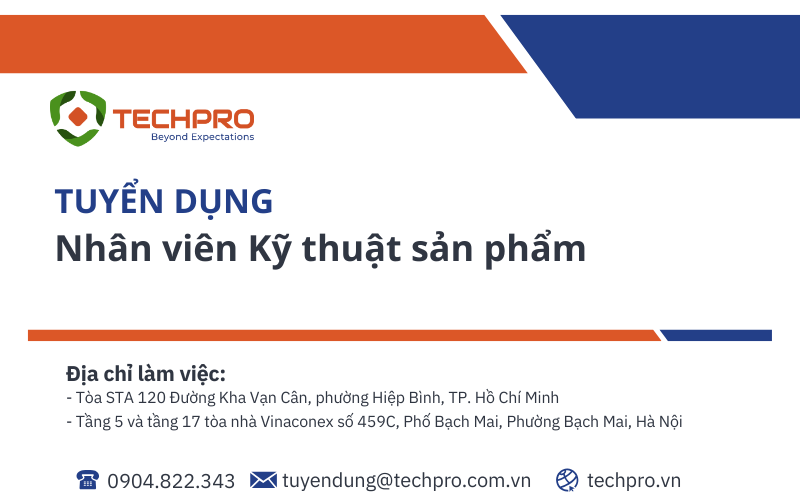 TECHPRO tuyển dụng vị trí Nhân viên Kỹ thuật sản phẩm