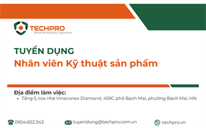 TECHPRO Tuyển dụng Nhân viên Kỹ thuật sản phẩm