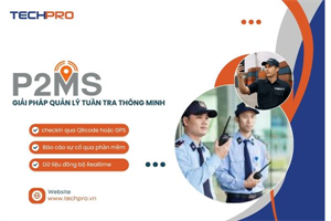 Giải pháp quản lý tuần tra và tài sản chủ động theo thời gian thực P2MS TECHPRO SDx